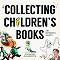 COLLECTING CHILDRENS BOOKS ART MEMORIES VALUES HC/ SEP151820
