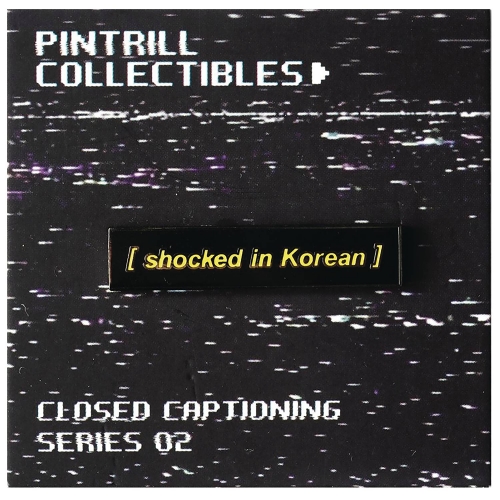 CLOSED CAPTIONS SHOCKED IN KOREAN ENAMEL PIN/ OCT223038